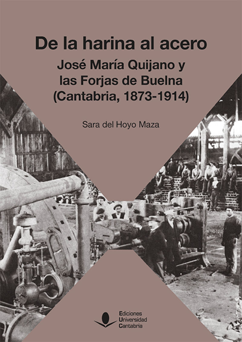 de la harina al acero - jose maria de quijano y las forjas de buelna (cantabria, 1873-1914) - Sara Del Hoyo Maza