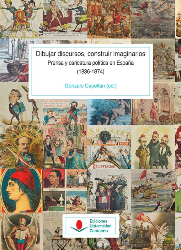 dibujar discursos, construir imaginarios - prensa y caricatura politica en españa (1836-1874) - Gonzalo Capellan