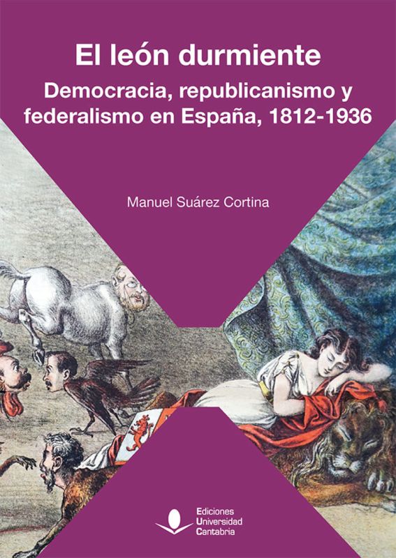 el leon durmiente - democracia, republicanismo y federalismo en españa (1812-1936) - Manuel Suarez Cortina