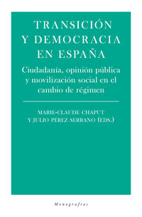 TRANSICION Y DEMOCRACIA EN ESPAÑA - CIUDADANIA, OPINION PUBICA Y MOVILIZACION SOCIAL EN EL CAMBIO DE REGIMEN