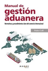 manual de gestion aduanera. normativas y procedimientos clave del comercio internacional - Pedro Coll