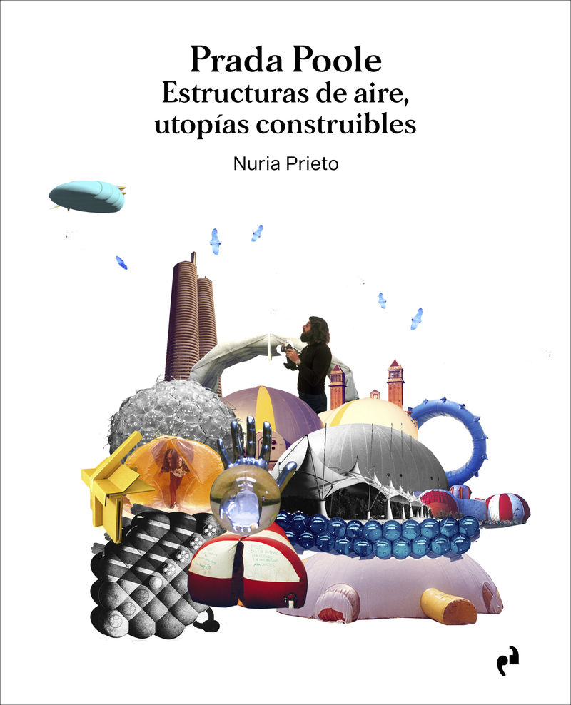prada poole - estructuras de aire, utopias construibles - Nuria Prieto