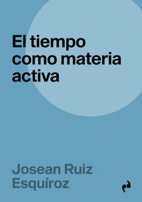 el tiempo como materia activa - Josean Ruiz Esquiroz