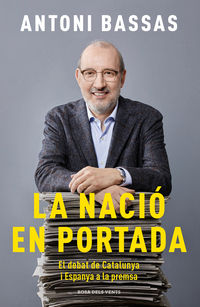 nacio en portada, la - el debat de catalunya i espanya a la premsa - Antoni Bassas
