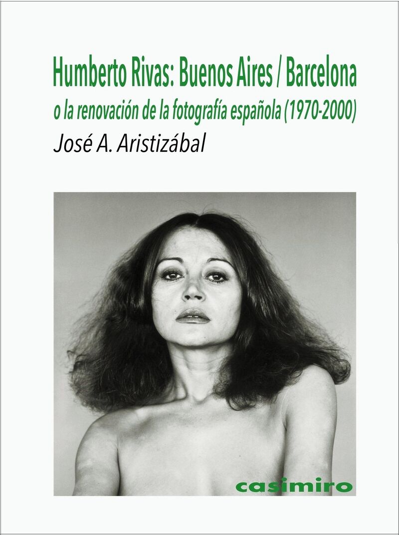 HUMBERTO RIVAS: BUENOS AIRES / BARCELONA - O LA RENOVACION DE LA FOTOGRAFIA ESPAÑOLA (1970-2000)