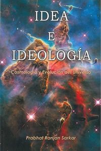 idea e ideologia - (cosmologia y evolucion del universo) - Prabhat Ranjan Sarkar