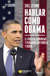 (2 ed) hablar como obama - el poder de comunicar y persuadir con firmeza y vision - Shel Leanne