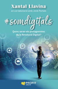 somdigitals - quins seran els protagonistes de la revolucio digital - Xantal Llavina Aguilar / Jordi Portals Casanovas