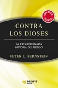 CONTRA LOS DIOSES - LA EXTRAORDINARIA HISTORIA DEL RIESGO