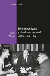 EXILIO REPUBLICANO Y PLURALISMO NACIONAL - ESPAÑA, 1936-1982