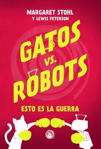gatos vs robots - esto es la guerra - Lewis Peterson / Margaret Stohl