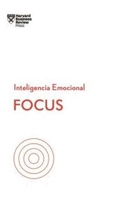 focus - serie inteligencia emocional hbr - Daniel Goleman / Heidi Grant / [ET AL. ]
