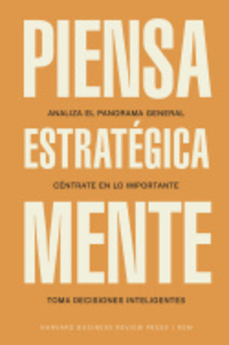 PIENSA ESTRATEGICAMENTE - ANALIZA EL PANORAMA GENERAL. CENTRATE EN LO IMPORTANTE. TOMA DECISIONES INTELIGENTES
