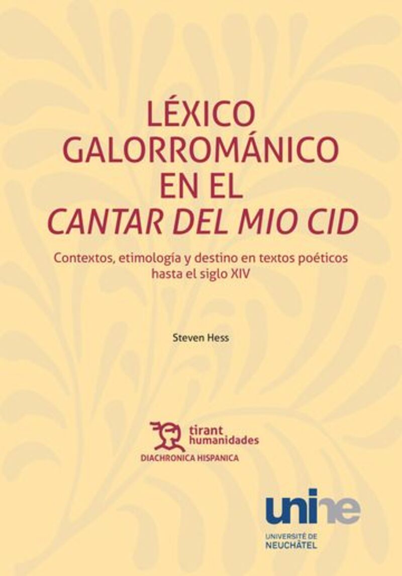 lexico galorromanico en le cantar del mio cid - contextos, etimologia y destino en textos poeticos hasta el siglo xiv - Steven Hess