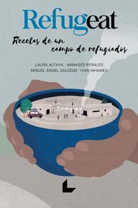 refugeat - recetas de un campo de refugiados - Laura Alfaya / Manases Perales / [ET AL. ]