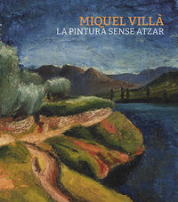 miquel villa - la pintura sense atzar - Ignasi Domenech / Susanna Portell / Carles Pongiluppi