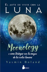 arte de vivir con la luna, el - moonology o como trabajar con la magia de los ciclos lunares