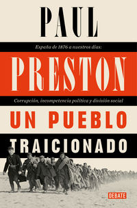 pueblo traicionado, un - españa de 1876 a nuestros dias: corrupcion, incompetencia politica y division social - Paul Preston