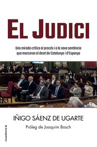 judici, el - una mirada critica al proces i a la seva sentencia que marcaran el desti de catalunya i d'espanya