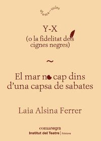 El y-x (o la fidelitat dels cignes negres) / mar no cap dins d'una capsa de sabates - Laia Alsina Ferrer
