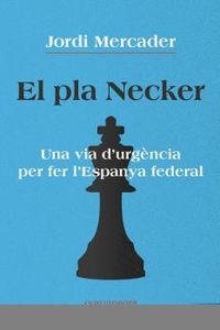 pla necker, el - una via d'urgencia per fer l'espanya federal - Jordi Mercader