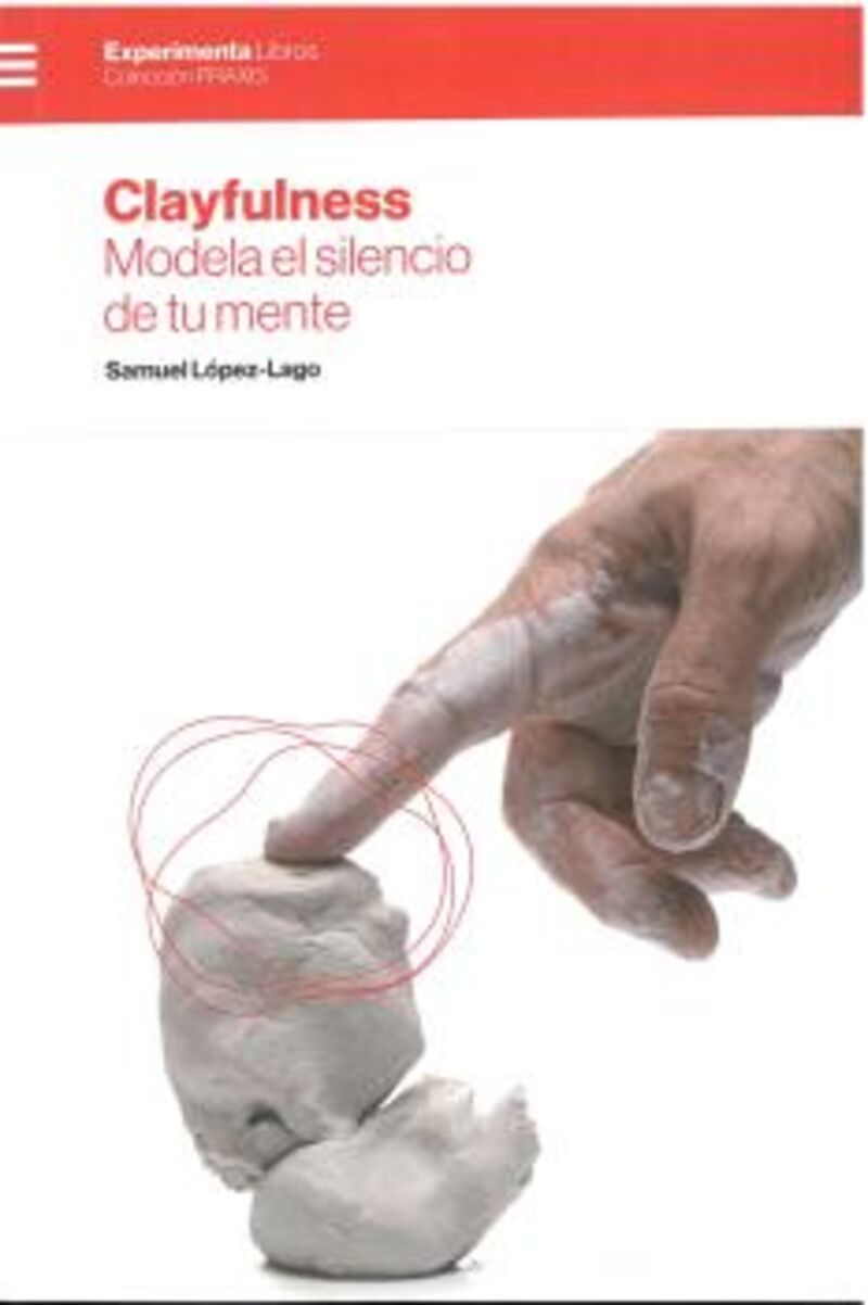 clayfulness - modela el silencio de tu mente - Samuel Lopez-Lago