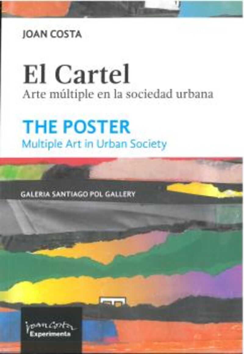 EL CARTEL - ARTE MULTIPLE EN LA SOCIEDAD URBANA = THE POSTER - MULTIPLE ART IN URBAN SOCIETY
