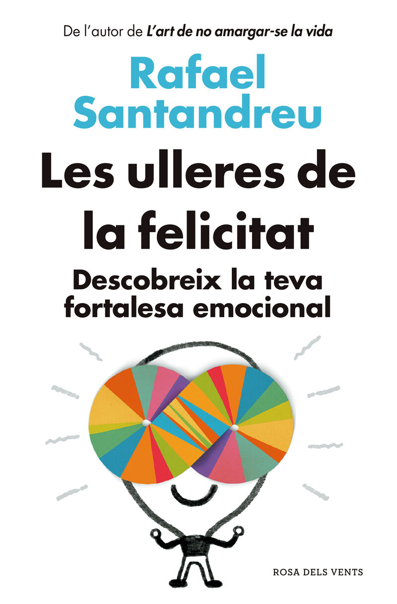 les ulleres de la felicitat - descobreix la teva fortalesa emocional - Rafael Santandreu