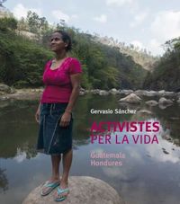activistes per la vida - guatemala / hondures - Gervasio Sanchez