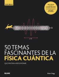 50 temas fascinantes de la fisica cuantica - que invitan a reflexionar