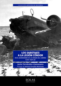 sabotajes a la legion condor, los - en el aerodromo de la virgen del camino (leon 1938-1939) - Javier Fernandez Llamazares