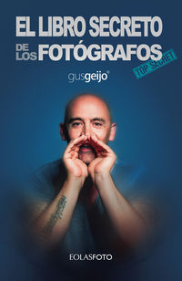 El libro secreto de los fotografos - Gustavo Geijo Alonso