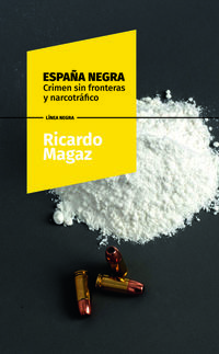 españa negra - crimen sin fronteras y narcotrafico - Ricardo Magaz