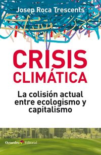 crisis climatica - la colision actual entre ecologismo y capitalismo - Josep Roca Trescents
