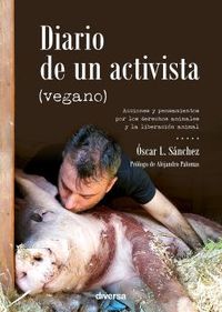 diario de un activista (vegano) - acciones y pensamientos por los derechos animales y la liberacion animal