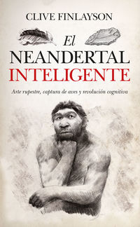 El neandertal inteligente - Clive Finlayson