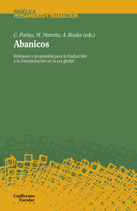 abanicos - enfoques y propuestas para la traduccion y la interpretacion en la era global - C. Fortea (ed. ) / M. Marotta (ed. ) / A. Roales (ed. )