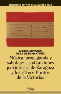 musica, propaganda y sabotaje - las "canciones patrioticas" de zaragoza y los "trece puntos de la victoria" - Marco Anto De La Ossa Martinez