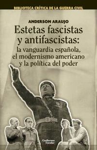 estetas fascistas y antifascistas - la vanguardia española, el modernismo americano y la politica del poder