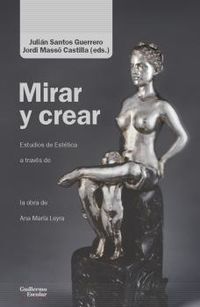 mirar y crear - ensayos de estetica a traves de la obra de ana maria leyra - Julian Santos (ed. ) / Jordi Masso (ed. )