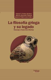 la filosofia griega y su legado - Rafael V. Orden Jimenez (ed. ) / Alberto Bernabe Pajares (ed. ) / Ignacio Pajon Leyra (ed. )