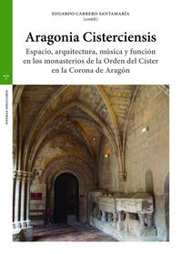 aragonia cisterciensis - espacio, arquitectura, musica y funcion en los monasterios de la orden del cister en la corona de aragon - Eduardo Carrero Santamaria