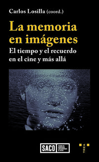la memoria en imagenes - el tiempo y el recuerdo en el cine y mas alla - Carlos Losilla