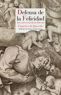 defensa de la felicidad - alegato en favor de epicuro - Francisco De Quevedo / Peter Bruegel El Viejo (il. )