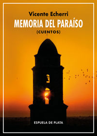 memoria del paraiso - (cuentos) - Vicente Echerri