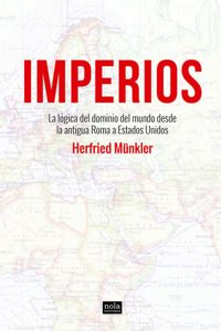 imperios - la logica del dominio del mundo desde la antigua roma a estados unidos - Herfried Munkler