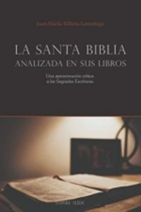 santa biblia analizada en sus libros, la - una aproximacion critica a las sagradas escrituras - Juan Maria Telleria Larrañaga