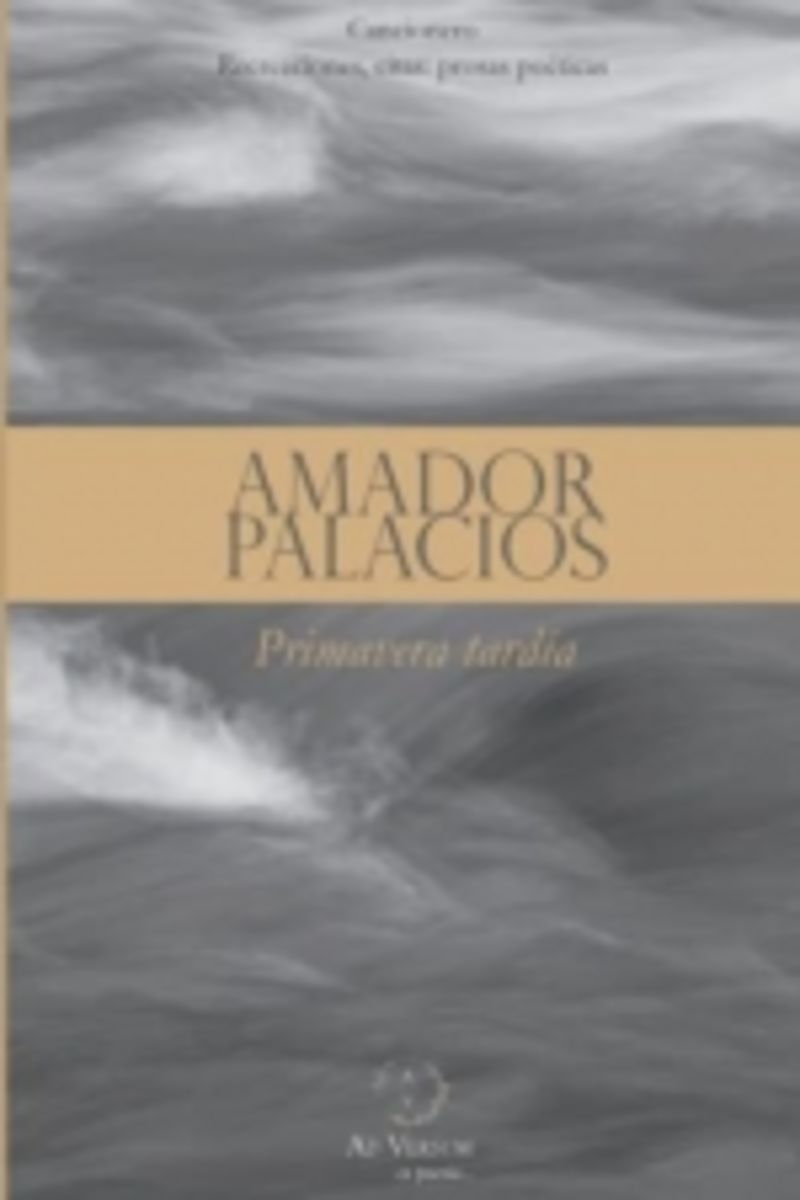 primavera tardia - cancionero, recreaciones, citas: prosas poeticas - Amador Palacios Lopez