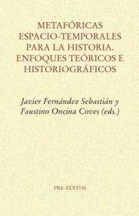 metaforicas espacio-temporales para la historia - enfoques teoricos e historiograficos - Aa. Vv.