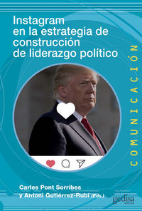 instagram en la estrategia de construccion de liderazgo politico - Carles Pont Sorribes (ed. ) / Antoni Gutierrez-Rubi (ed. )